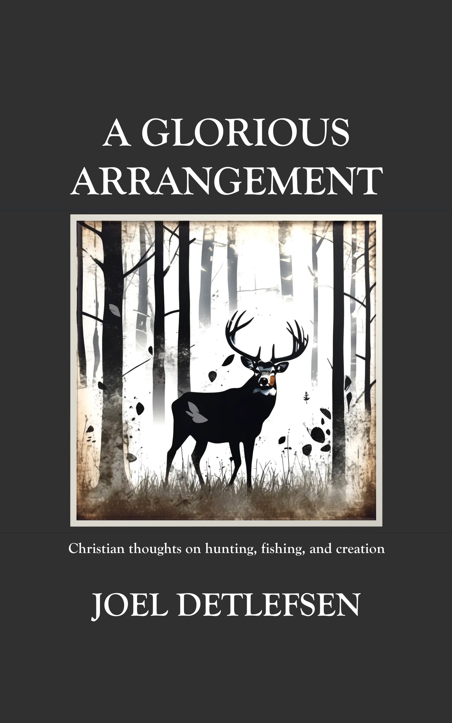 Book-A Glorious Arrangement: Christian thoughts on hunting, fishing, and creation